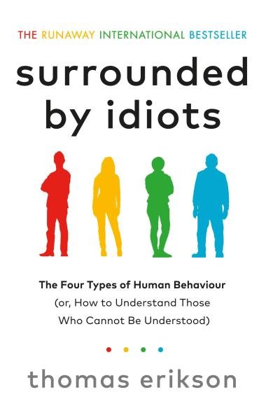Surrounded by Idiots: The Four Types of Human Behavior and How to Effectively Communicate with Each 