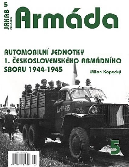 Levně Armáda 5 - Automobilní jednotky 1. československého armádního sboru 1944-1945 - Milan Kopecký