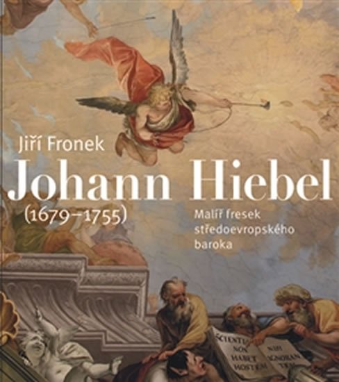 Levně Johann Hiebel (1679-1755) - Malíř fresek středoevropského baroka - Jiří Froněk