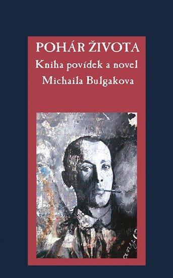 Levně Pohár života - Kniha povídek a novel Michaila Bulgakova - Michail Afanasjevič Bulgakov