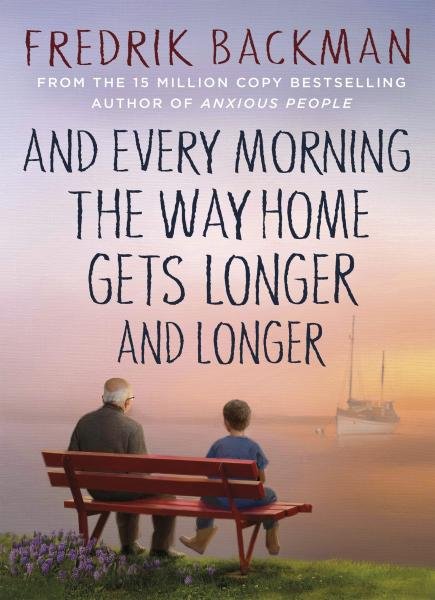 Levně And Every Morning the Way Home Gets Longer and Longer - Fredrik Backman