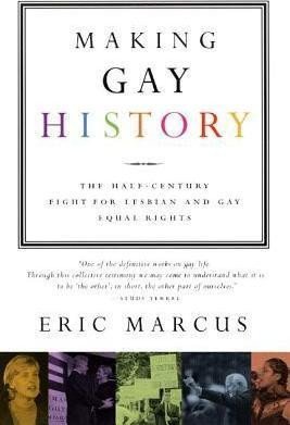 Levně Making Gay History : The Half-Century Fight for Lesbian and Gay Equal Rights - Eric Marcus