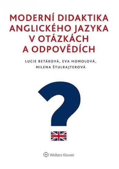 Levně Moderní didaktika anglického jazyka v otázkách a odpovědích - Lucie Betáková