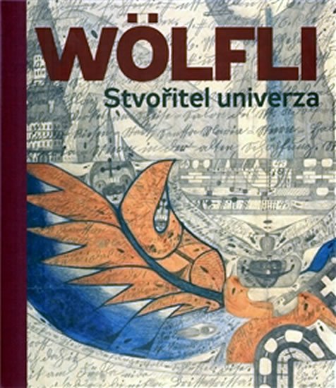 Adolf Wölfli. Stvořitel univerza - Adolf Wölfli