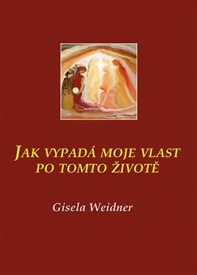 Levně Jak vypadá moje vlast po tomto životě - Gisela Weidner