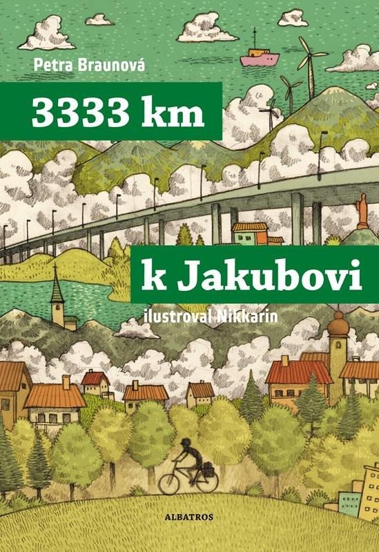 Levně 3333 km k Jakubovi - Podle deníku Mirka Korbela - Petra Braunová