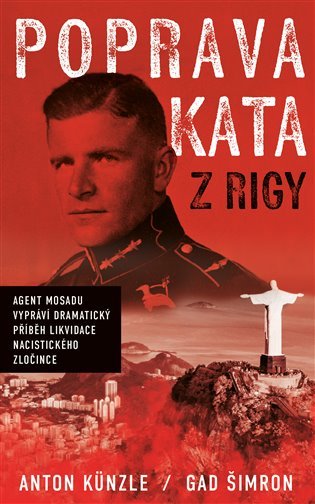 Levně Poprava Kata z Rigy - Agent Mosadu vypráví dramatický příběh likvidace nacistického zločince - Anton Künzle