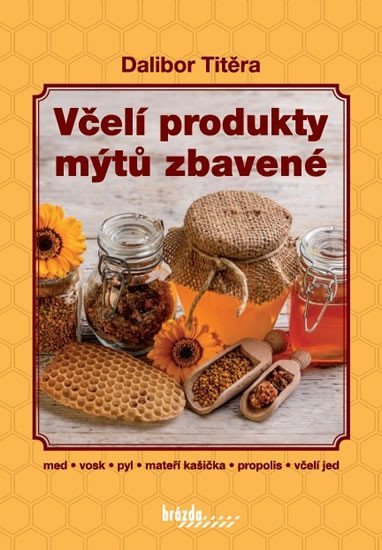 Levně Včelí produkty mýtů zbavené, 3. vydání - Dalibor Titěra