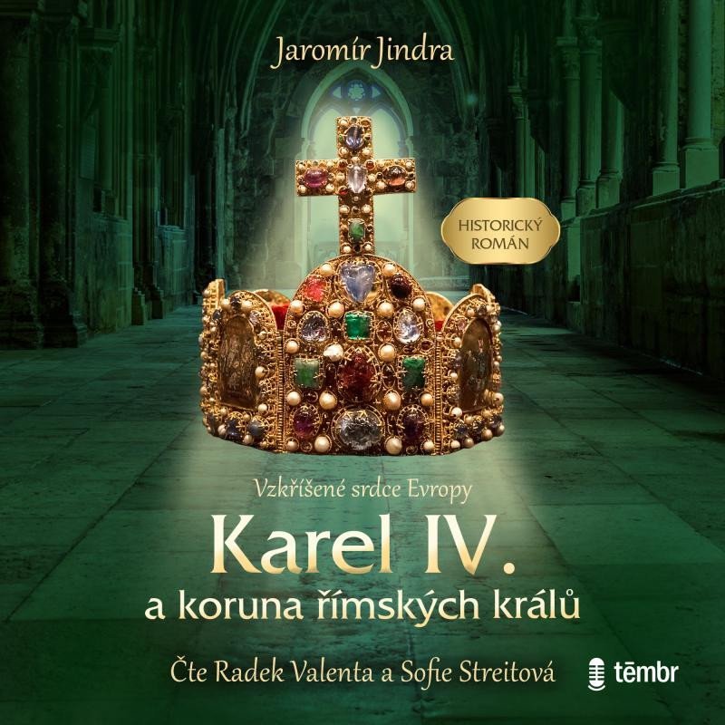 Levně Karel IV. a koruna římských králů - Vzkříšené srdce Evropy - audioknihovna - Jaromír Jindra