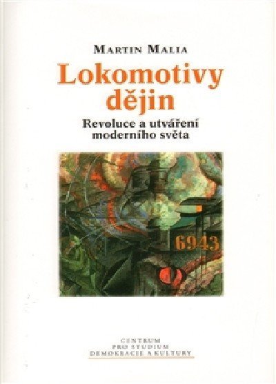 Lokomotivy dějin - revoluce a utváření moderního světa - Martin Malia