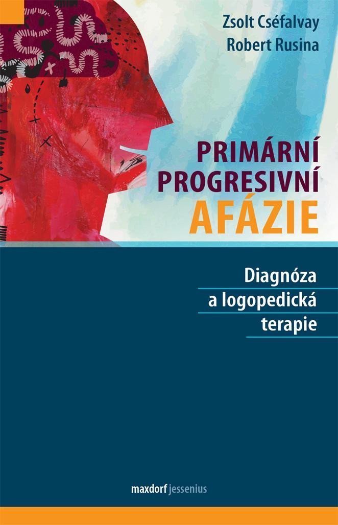 Levně Primární progresivní afázie - Diagnóza a logopedická terapie - Zsolt Cséfalvay