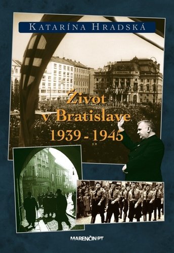 Levně Život v Bratislave 1939 - 1945 - Katarína Hradská