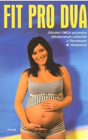 Levně Fit pro dva - Oficiální YMCA průvodce těhotenským cvičením - Thomas W. Hanlonem