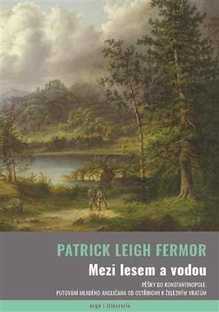 Mezi lesem a vodou - Pěšky do Konstantinopole - Patrick Leigh Fermor