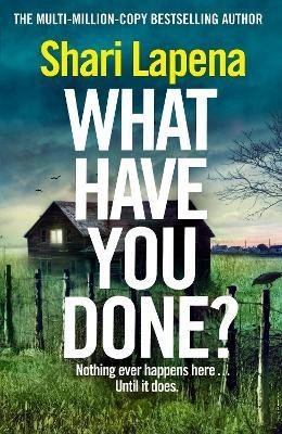 What Have You Done?: The addictive and haunting new thriller from the Richard &amp; Judy bestselling author - Shari Lapena