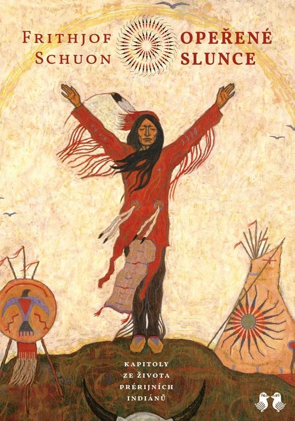 Levně Opeřené slunce - Kapitoly ze života prérijních indiánů - Frithjof Schuon