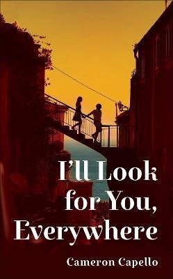 Levně I´ll Look for You, Everywhere: the highly anticipated and mesmerizing debut romance novel of summer 2024 - Cameron Capello