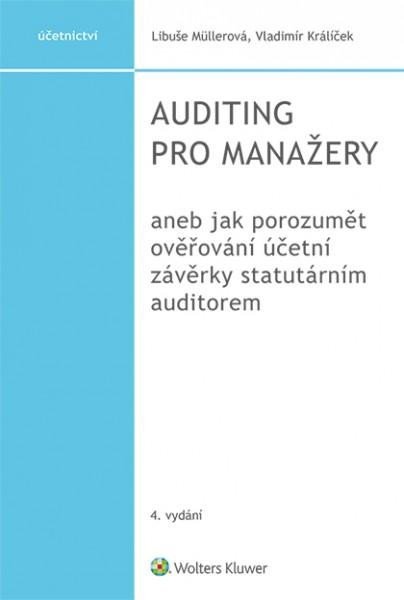 Auditing pro manažery aneb jak porozumět ověřování účetní závěrky statutárním auditorem, 4. vydání - Vladimír Králíček