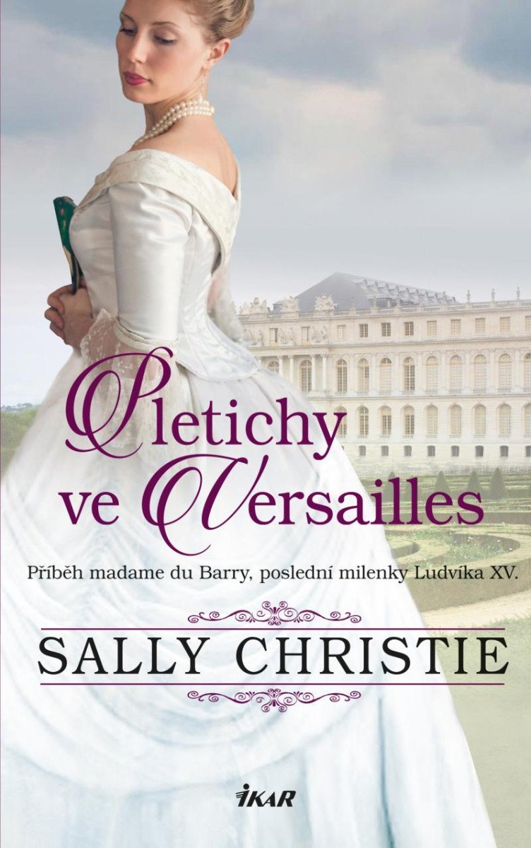Levně Pletichy ve Versailles - Příběh madame du Barry, poslední milenky Ludvíka XV. - Sally Christie