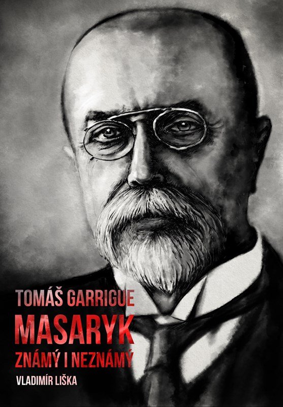 Levně Tomáš Garrigue Masaryk: známý i neznámý - Vladimír Liška