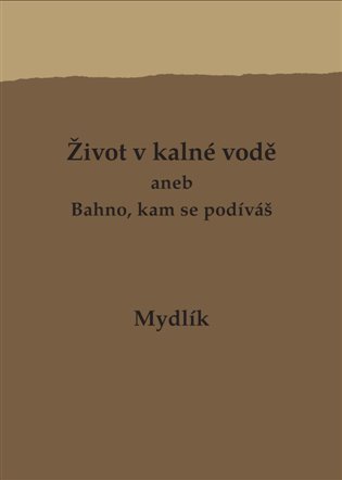 Levně Život v kalné vodě aneb Bahno, kam se podíváš - Miroslav Krůta