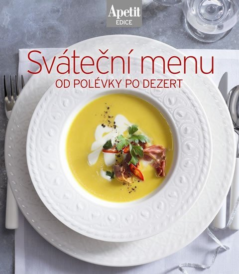 Levně Sváteční menu od polévky po dezert (Edice Apetit)