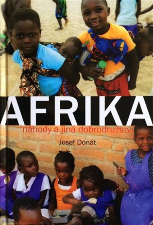 Afrika náhody a jiná dobrodružství - Josef Donát
