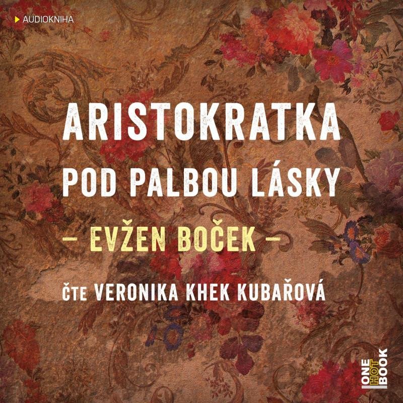 Aristokratka pod palbou lásky - CDmp3 (Čte Veronika Khek Kubařová) - Evžen Boček