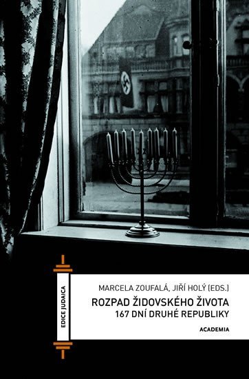 Rozpad židovského života - 167 dní druhé republiky - Marcela Zoufalá; Jiří Holý