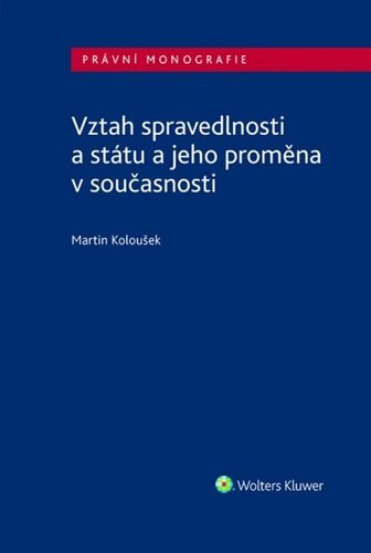 Levně Vztah spravedlnosti a státu a jeho proměna v současnosti - Martin Koloušek
