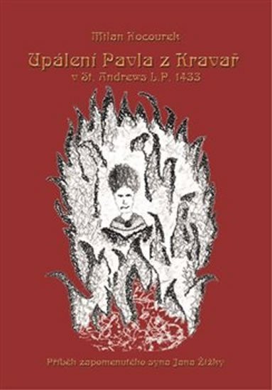 Levně Upálení Pavla z Kravař v St. Andrews L.P. 1433 - Příběh zapomenutého syna Jana Žižky - Milan Kocourek