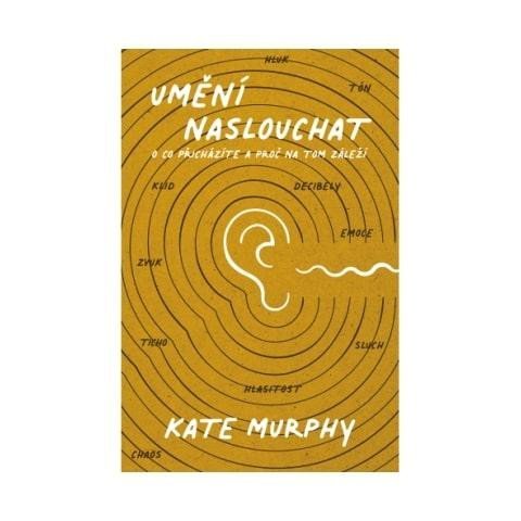 Levně Umění naslouchat: O co přicházíte a proč na tom záleží - Kate Murphy