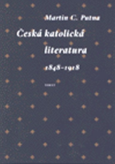 Levně Česká katolická literatura v evropském kontextu 1848-1918 - Martin C. Putna