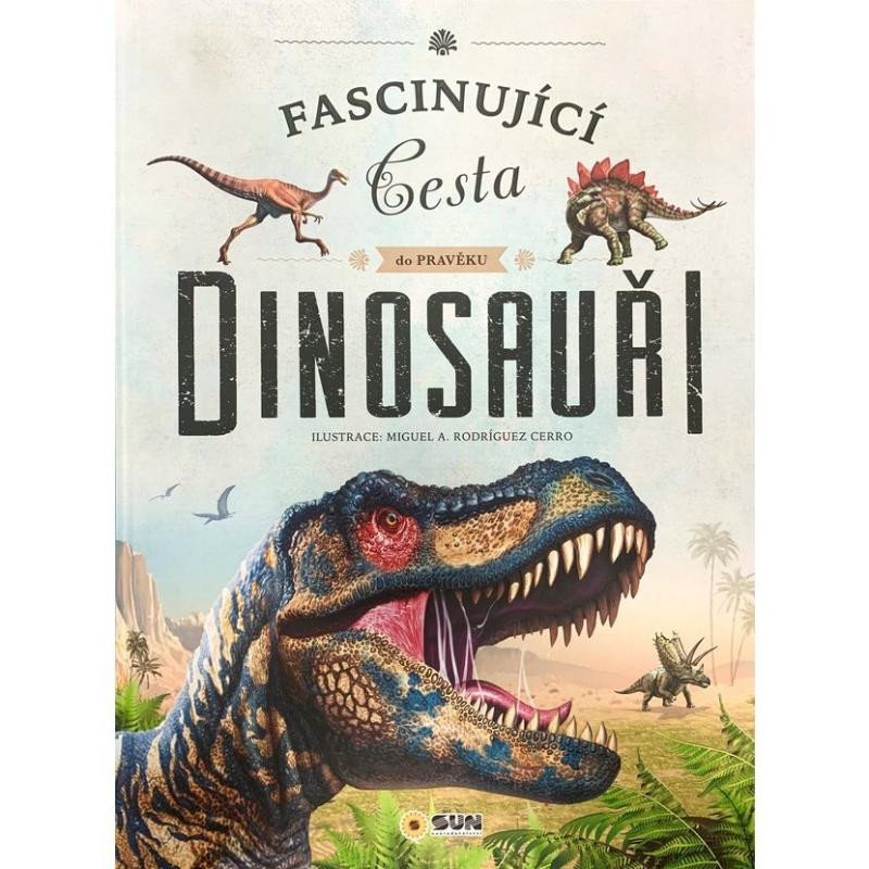 Levně Dinosauři - Fascinující cesta do pravěku, 3. vydání - Miguel A. a Rodríguez Cerro