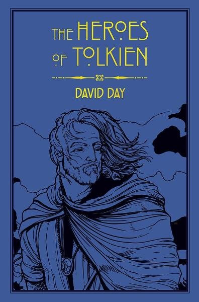 Levně The Heroes of Tolkien: An Exploration of Tolkien´s Heroic Characters, and the Sources that Inspired his Work from Myth, Literature and History - David Day