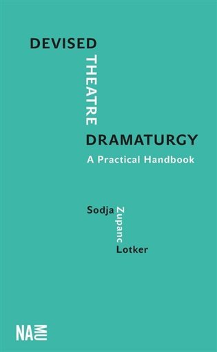 Levně Devised Theatre Dramaturgy - A Practical Handbook - Sodja Zupanc Lotker