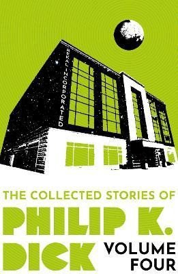 The Collected Stories of Philip K. Dick Volume 4 - Philip K. Dick
