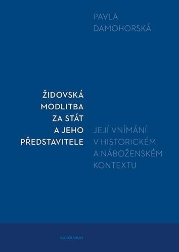 Levně Židovská modlitba za stát a jeho představitele - Její vnímání v historickém a náboženském kontextu - Pavla Damohorská