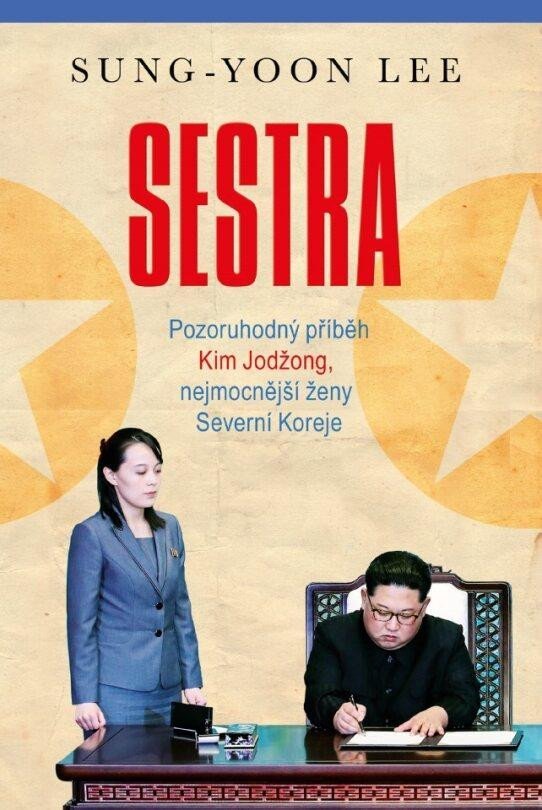 Levně Sestra - Pozoruhodný příběh Kim Jodžong, nejmocnější ženy Severní Koreje - Sung-Yoon Lee