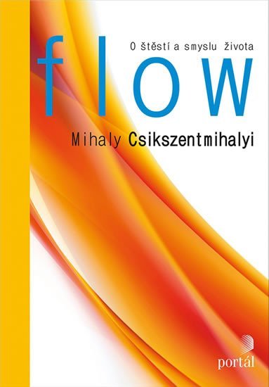 Flow - O štěstí a smyslu života - Mihaly Csikszentmihalyi