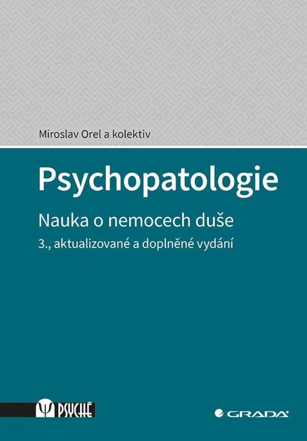 Psychopatologie - Nauka o nemocech duše, 3. vydání - Miroslav Orel