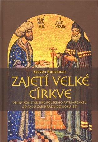 Zajetí velké církve Dějiny Konstantinopolského patriarchátu od pádu Cařihradu do roku 1821 - Steven 
