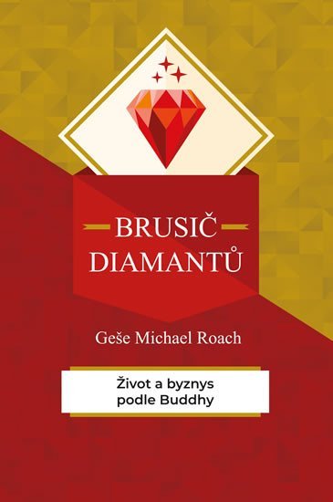 Levně Brusič diamantů - Život a byznys podle Buddhy - Geshe Michael Roach