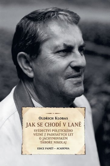 Jak se chodí v laně - Svědectví politického vězně z padesátých let o Jáchymovském táboře Nikolaj - Oldřich Klobas