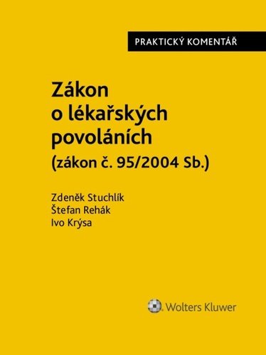 Levně Zákon o lékařských povoláních (zákon č. 95/2004 Sb.) - Zdeněk Stuchlík; Štefan Rehák; Ivo Krýsa