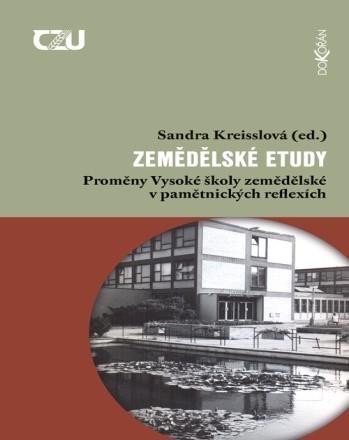 Zemědělské etudy - Proměny Vysoké školy zemědělské v pamětnických reflexích - Sandra Kreisslová