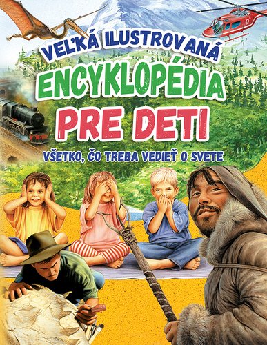 Levně Veľká ilustrovaná encyklopédia pre deti