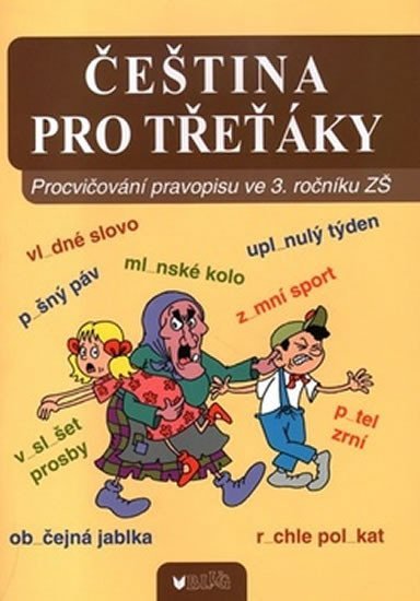 Čeština pro třeťáky: Procvičování pravopisu ve 3. ročníku ZŠ - autorů kolektiv
