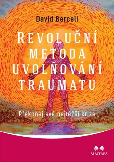 Levně Revoluční metoda uvolňování traumatu - Překonej své nejtěžší krize - David Berceli