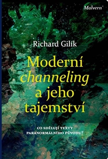 Moderní channeling a jeho tajemství - Co sdělují texty paranormálního původu? - Richard Gilík
